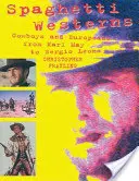 Špagetové westerny: Spaghetti: kovbojové a Evropané od Karla Maye po Sergia Leoneho - Spaghetti Westerns: Cowboys and Europeans from Karl May to Sergio Leone