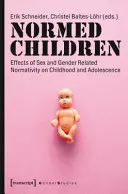 Normované děti: Vliv normativity související s pohlavím a genderem na dětství a dospívání - Normed Children: Effects of Gender and Sex Related Normativity on Childhood and Adolescence