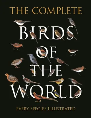 Kompletní seznam ptáků světa: Všechny druhy jsou ilustrovány - The Complete Birds of the World: Every Species Illustrated