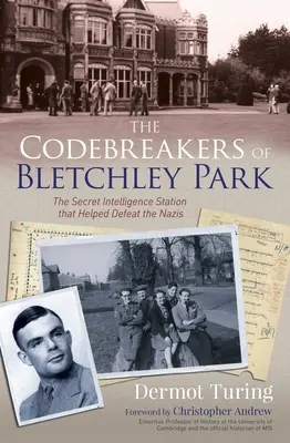 Luštiči kódů z Bletchley Parku: Tajná zpravodajská stanice, která pomohla porazit nacisty - The Codebreakers of Bletchley Park: The Secret Intelligence Station That Helped Defeat the Nazis