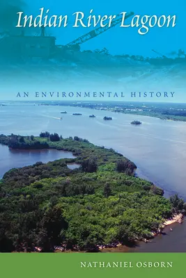 Indian River Lagoon: Dějiny životního prostředí - Indian River Lagoon: An Environmental History