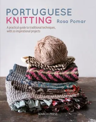 Portugalské pletení: Historický a praktický průvodce tradičními portugalskými technikami s 20 inspirativními projekty. - Portuguese Knitting: A Historical & Practical Guide to Traditional Portuguese Techniques, with 20 Inspirational Projects