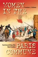 Překonávání barikád: Ženy v Pařížské komuně - Surmounting the Barricades: Women in the Paris Commune