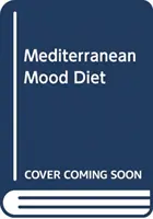 Středomořská nálada - Co jíst, abyste porazili depresi a žili déle a zdravěji - Mediterranean Mood Food - What to eat to help beat depression and live a longer, healthier life