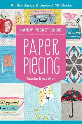 Kapesní průvodce papírovým výsekem: Všechny základy a další, 10 bloků - Paper Piecing Handy Pocket Guide: All the Basics & Beyond, 10 Blocks
