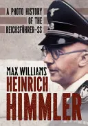 Heinrich Himmler: Himmler: Historie říšského vůdce-SS na fotografiích: 1. - Heinrich Himmler: A Photo History of the Reichsfuhrer-SS