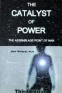 Katalyzátor moci - Asemblážní bod člověka - Catalyst of Power - The Assemblage Point Of Man