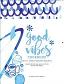 Kuchařka dobrých vibrací: Chutná a snadná jídla pro šťastný a zdravý život - Good Vibes Cookbook: Delicious, Easy Food for a Happy, Healthy Life