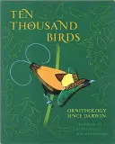 Deset tisíc ptáků: Ornitologie od Darwina - Ten Thousand Birds: Ornithology Since Darwin
