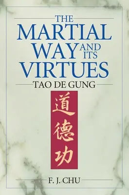 Bojová cesta a její ctnosti: Tao de Gung - The Martial Way and its Virtues: Tao De Gung