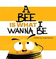 Včela je to, čím chci být - A Bee is What I Wanna Be