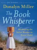 Zaříkávač knih: Probuzení vnitřního čtenáře v každém dítěti - The Book Whisperer: Awakening the Inner Reader in Every Child