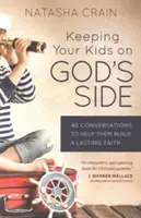 Udržet děti na Boží straně: 40 rozhovorů, které jim pomohou vybudovat si trvalou víru - Keeping Your Kids on God's Side: 40 Conversations to Help Them Build a Lasting Faith