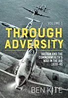 Přes nepřízeň osudu: Válka Britů a členů Commonwealthu ve vzduchu 1939-45. Svazek 1 - Through Adversity: The British and the Commonwealth War in the Air 1939-45. Volume 1