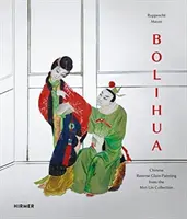 Bolihua: Čínská reverzní malba na skle ze sbírky Mei-Lin - Bolihua: Chinese Reverse Glass Painting from the Mei-Lin Collection
