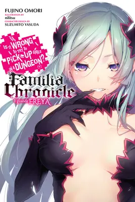 Je špatné balit holky v dungeonu? Familia Chronicle, Vol. 2 (Light Novel): Episode Freya - Is It Wrong to Try to Pick Up Girls in a Dungeon? Familia Chronicle, Vol. 2 (Light Novel): Episode Freya