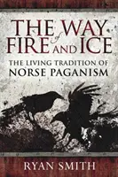 Cesta ohně a ledu: Živá tradice severského pohanství - The Way of Fire and Ice: The Living Tradition of Norse Paganism