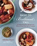 Basic to Brilliant, Y'All: 150 rafinovaných jižanských receptů a způsoby, jak je obléknout pro společnost [kuchařka] - Basic to Brilliant, Y'All: 150 Refined Southern Recipes and Ways to Dress Them Up for Company [a Cookbook]