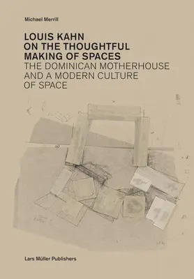 Louis Kahn: Kahn: O promyšleném vytváření prostorů - Louis Kahn: On the Thoughtful Making of Spaces