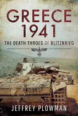 Řecko 1941: Blitzkrieg: Smrtící válečná vřava - Greece 1941: The Death Throes of Blitzkrieg