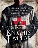 Tajemství templářských rytířů: Utajené dějiny nejmocnějšího řádu na světě - Secrets of the Knights Templar: The Hidden History of the World's Most Powerful Order
