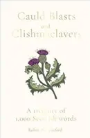 Cauld Blasts and Clishmaclavers: Klenotnice tisíce skotských slov - Cauld Blasts and Clishmaclavers: A Treasury of 1,000 Scottish Words