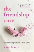 Léčba přátelství - Znovu navázat spojení v moderním světě - Friendship Cure - Reconnecting in the Modern World