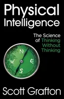 Fyzická inteligence - Věda o myšlení bez přemýšlení - Physical Intelligence - The Science of Thinking Without Thinking