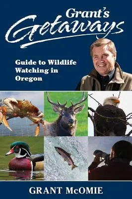 Grant's Getaways: Grantův průvodce po Oregonu: Pozorování divoké zvěře v Oregonu - Grant's Getaways: Guide to Wildlife Watching in Oregon