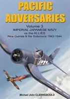 Pacifičtí protivníci, svazek 3: Japonské císařské námořnictvo proti spojencům, Nová Guinea a Šalamouny 1942-1944 - Pacific Adversaries Volume 3: Imperial Japanese Navy Vs the Allies, New Guinea & the Solomons 1942-1944