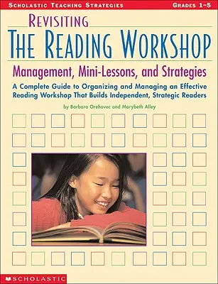 Revisiting the Reading Workshop (Přehodnocení čtenářské dílny): Kompletní průvodce organizací a vedením efektivní čtenářské dílny, která buduje samostatné a strategické čtenáře. - Revisiting the Reading Workshop: A Complete Guide to Organizing and Managing an Effective Reading Workshop That Builds Independent, Strategic Readers