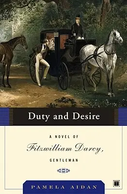 Povinnost a touha: román Fitzwilliam Darcy, gentleman - Duty and Desire: A Novel of Fitzwilliam Darcy, Gentleman
