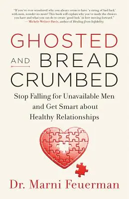 Ghosted and Breadcrumbed: Stop falling for unavailable men and Get Smart about Healthy Relationships (Přízraky a drobečky: Přestaňte se zamilovávat do nedostupných mužů a získejte rozum v oblasti zdravých vztahů) - Ghosted and Breadcrumbed: Stop Falling for Unavailable Men and Get Smart about Healthy Relationships