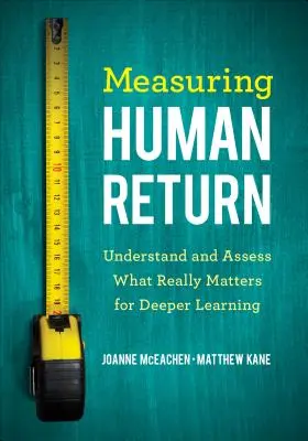 Měření lidské návratnosti: Pochopit a vyhodnotit, na čem skutečně záleží, aby se člověk mohl hlouběji učit - Measuring Human Return: Understand and Assess What Really Matters for Deeper Learning