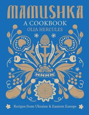 Mamushka: Recepty z Ukrajiny a východní Evropy - Mamushka: Recipes from Ukraine and Eastern Europe