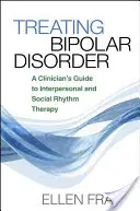 Léčba bipolární poruchy: Průvodce klinického lékaře interpersonální terapií a terapií sociálního rytmu - Treating Bipolar Disorder: A Clinician's Guide to Interpersonal and Social Rhythm Therapy
