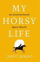 Můj koňský život - netradiční koňské memoáry - My Horsy Life - An Unconventional Equine Memoir
