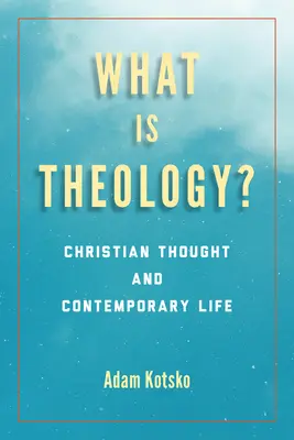 Co je teologie? Křesťanské myšlení a současný život - What Is Theology?: Christian Thought and Contemporary Life