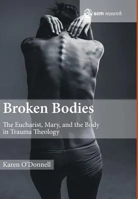 Zlomená těla: Eucharistie, Maria a tělo v teologii traumatu - Broken Bodies: The Eucharist, Mary and the Body in Trauma Theology