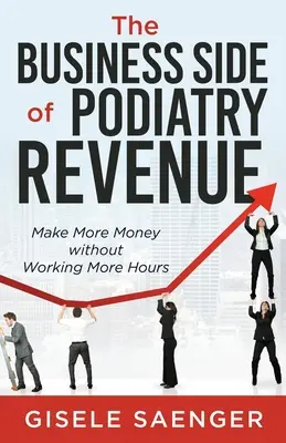 Obchodní stránka příjmů v podiatrii: Vydělávejte více peněz, aniž byste museli pracovat více hodin - The Business Side of Podiatry Revenue: Make More Money without Working More Hours