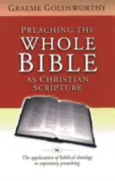 Kázání celé Bible jako křesťanského Písma: Biblická teologie a její principy: aplikace biblické teologie na výkladové kázání. - Preaching the Whole Bible as Christian Scripture: The Application of Biblical Theology to Expository Preaching