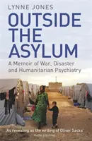 Mimo azyl: Vzpomínky na válku, katastrofu a humanitární psychiatrii - Outside the Asylum: A Memoir of War, Disaster and Humanitarian Psychiatry
