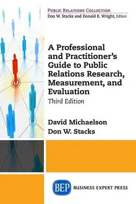 Průvodce profesionála a praktika výzkumem, měřením a hodnocením vztahů s veřejností, třetí vydání - A Professional and Practitioner's Guide to Public Relations Research, Measurement, and Evaluation, Third Edition