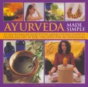 Ayurveda Made Simple: Snadno použitelný průvodce starobylým indickým systémem zdraví a stravování podle typu těla s více než 150 fotografiemi - Ayurveda Made Simple: An Easy-To-Follow Guide to the Ancient Indian System of Health and Diet by Body Type, with Over 150 Photographs