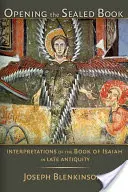 Otevření zapečetěné knihy: Izaiáš: výklad knihy Izaiáš v pozdní antice - Opening the Sealed Book: Interpretations of the Book of Isaiah in Late Antiquity