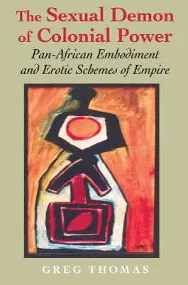 Sexuální démon koloniální moci: Pan-africké ztělesnění a erotické plány impéria - The Sexual Demon of Colonial Power: Pan-African Embodiment and Erotic Schemes of Empire