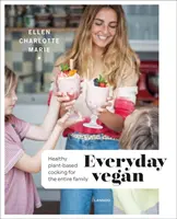 Vegan pro každý den: Zdravé vaření na rostlinné bázi pro celou rodinu - Everyday Vegan: Healthy Plant-Based Cooking for the Entire Family