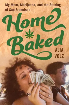 Domácí pečení: Maminka, marihuana a kamenování v San Francisku - Home Baked: My Mom, Marijuana, and the Stoning of San Francisco