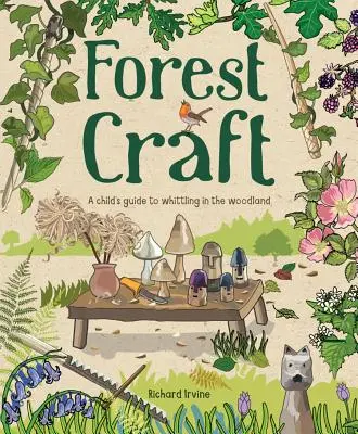 Lesní řemesla: Dětský průvodce bělením v lese - Forest Craft: A Child's Guide to Whittling in the Woodland