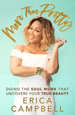 Více než hezké: Vydejte se za prací na své duši, která odhalí vaši skutečnou krásu. - More Than Pretty: Doing the Soul Work That Uncovers Your True Beauty